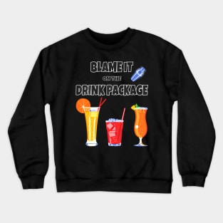 Cruise Blame It On The Drink Package For Vacation Trip Crewneck Sweatshirt